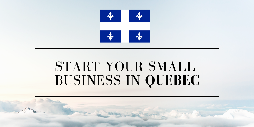 Starting a small business in Quebec Starting a small business in Quebec
