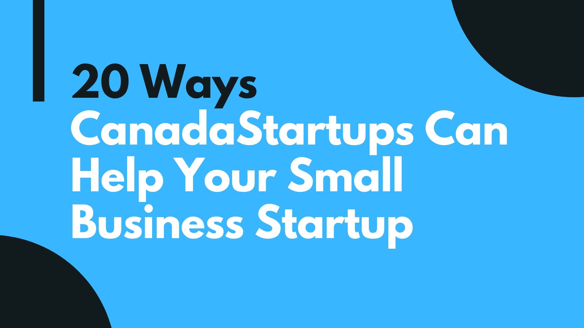 20 Ways CanadaStartups Can Help You Start Your Own Small Business