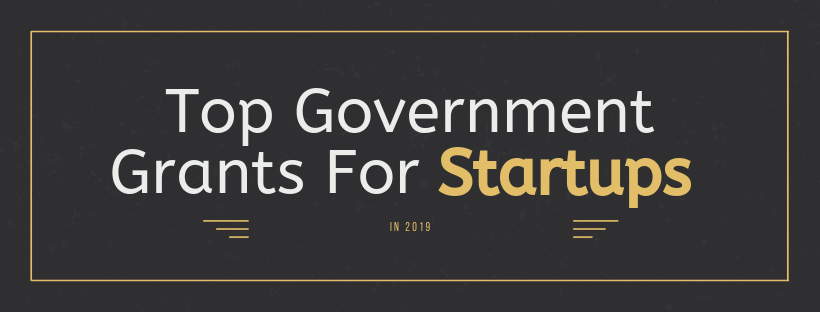 Top Government Grants For Startups in 2019