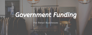 Government Funding For Retail Businesses