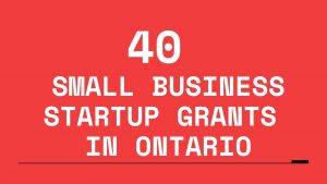 40 Small Business Startup Grants in Ontario