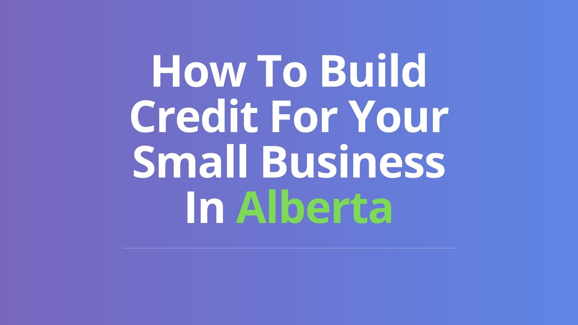 How To Build Credit For Your Small Business In Alberta