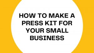How To Make a Press Kit For Your Small Business