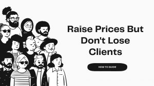 How To Raise Your Prices Without Losing Clients
