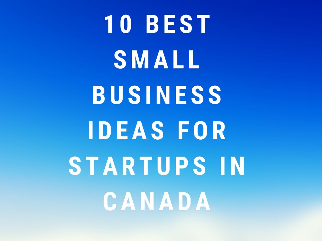 10 Best Small Business Ideas for Startups in Canada
