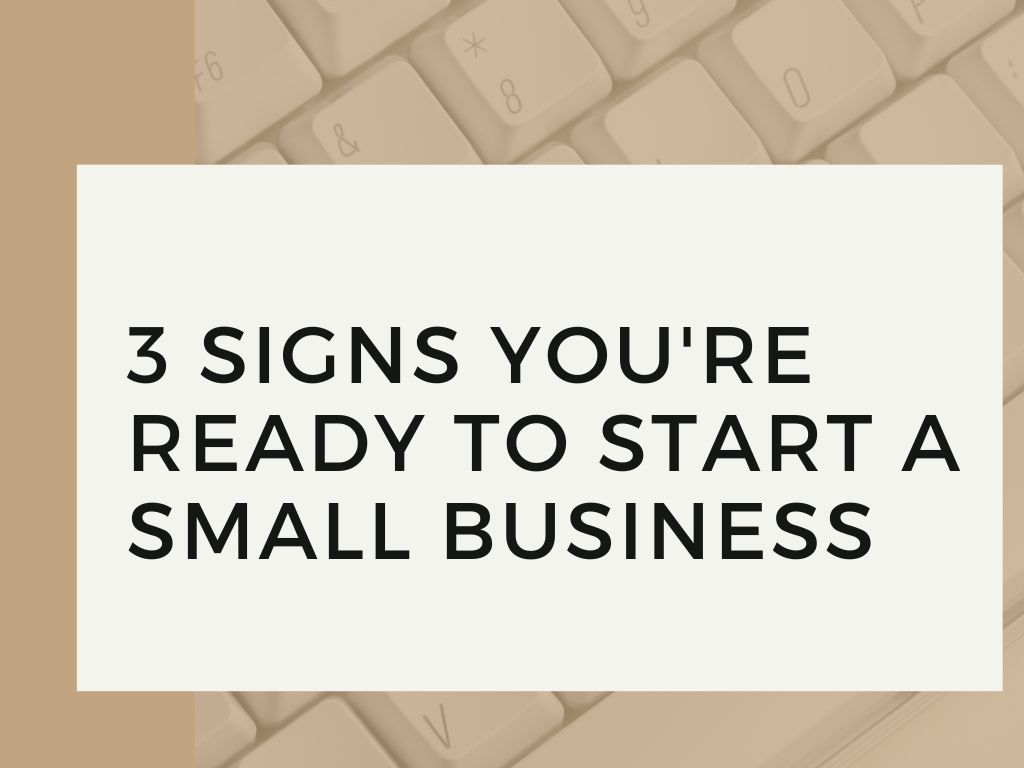 3 Signs You're Ready To Start a Small Business