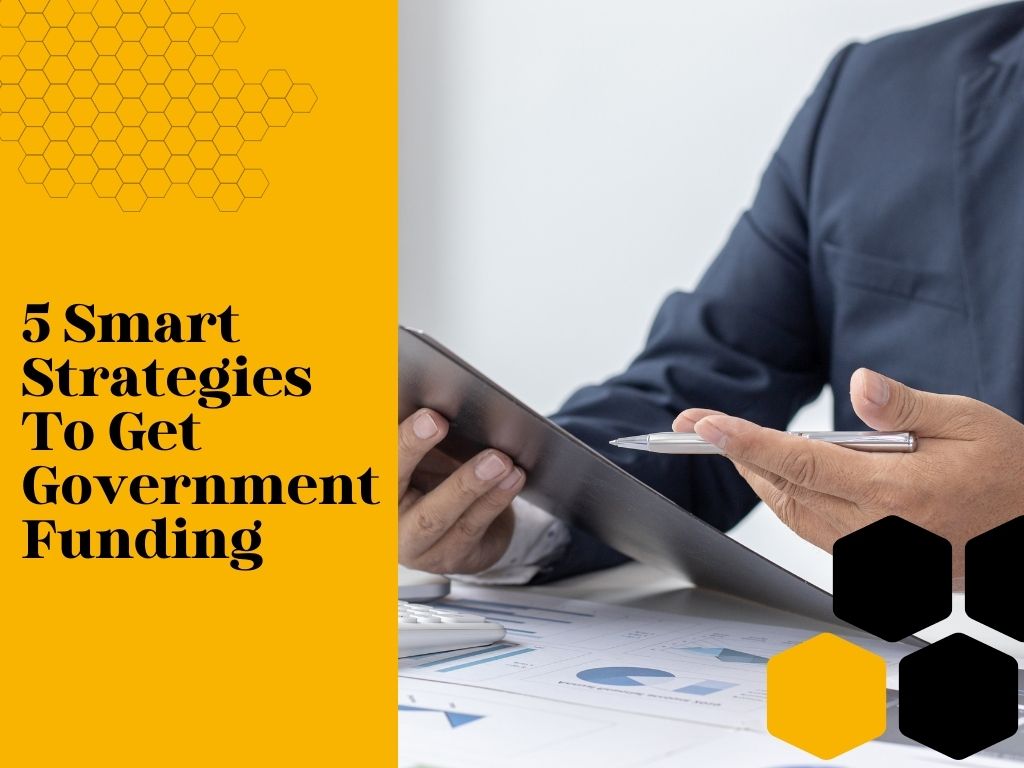 5 Smart Strategies To Get Government Funding