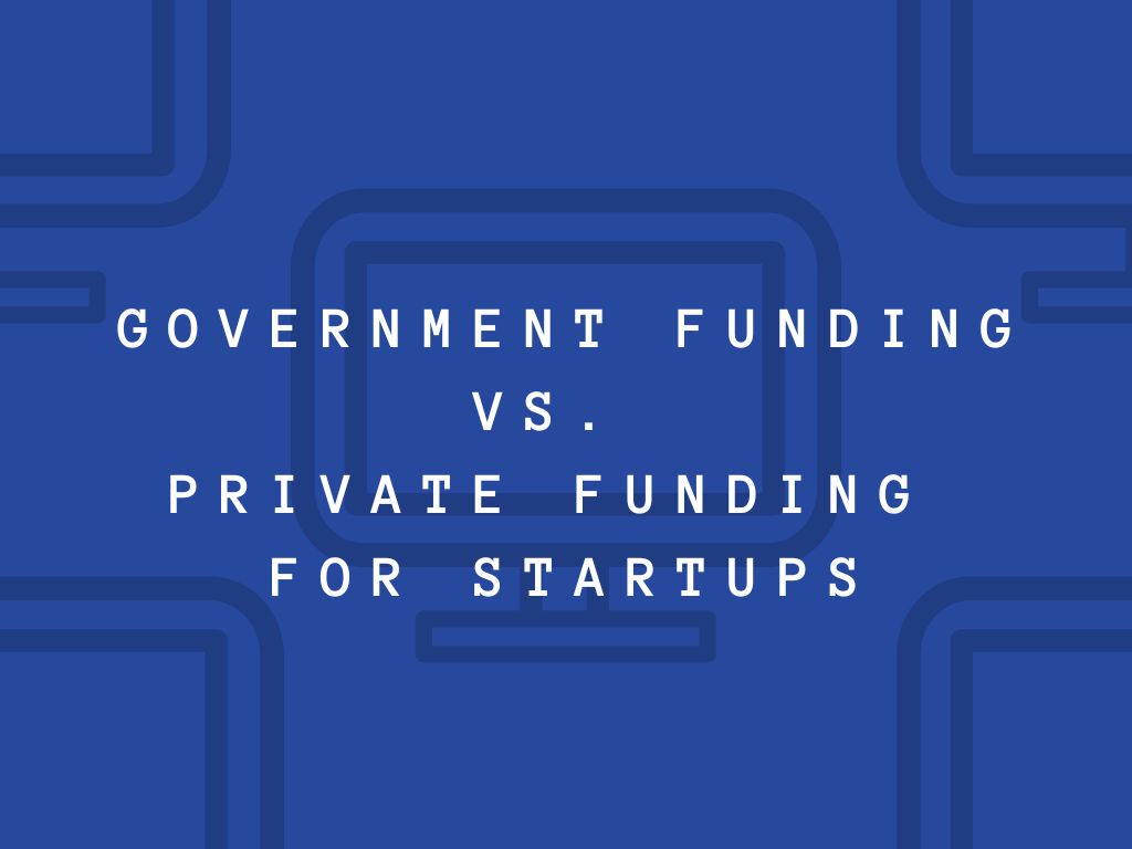 Government Funding vs. Private Funding for Startups