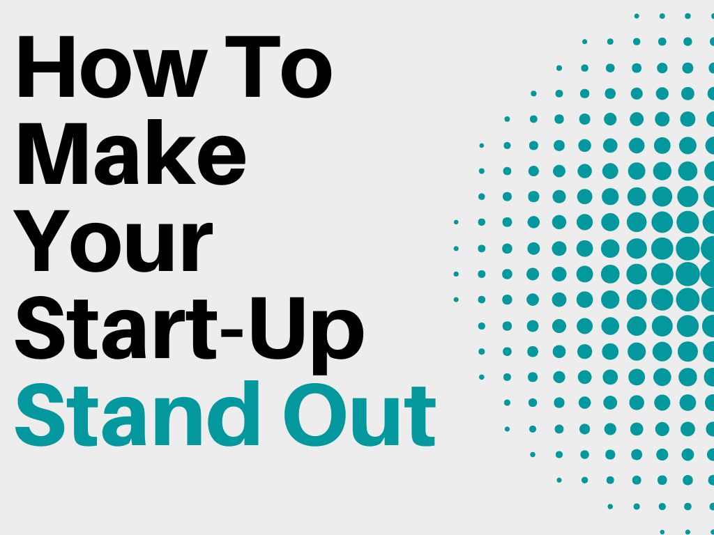 How To Make Your Start-Up Stand Out