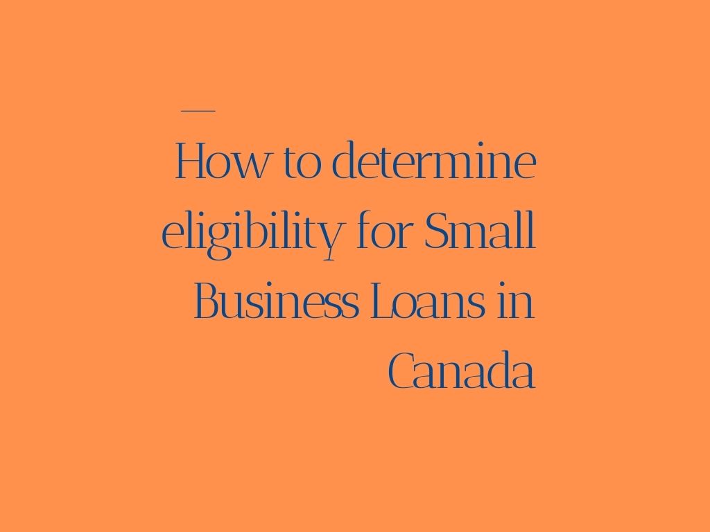 How to determine eligibility for Small Business Loans in Canada
