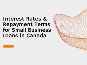Interest Rates & Repayment Terms for Small Business Loans in Canada