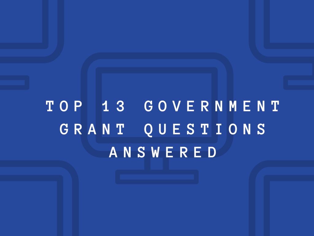 Top 13 Government Grant Questions Answered